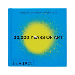 30,000 Years of Art: The Story of Human Creativity across Time and Space